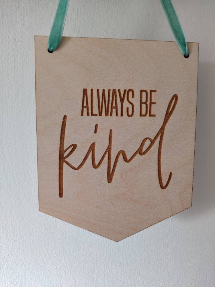 Always be kind hanging wooden pennant flag sign