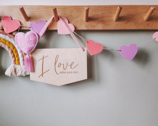 I love who you are wooden hanging flag